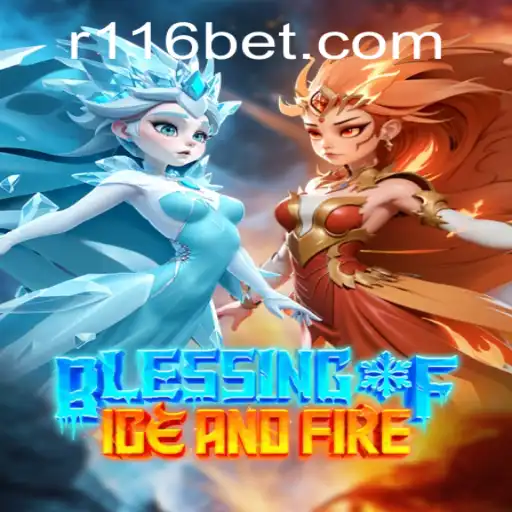 Experience the Epic Saga of Blessing of Ice and Fire on 116bet